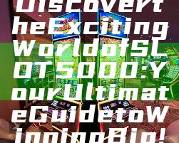 Discover the Exciting World of SLOT5000: Your Ultimate Guide to Winning Big!