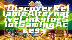 "Discover Reliable Alternative Links for Slot Gaming Access"
