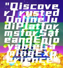 "Discover Trusted Online Judi Platforms for Safe and Enjoyable Gaming Experience"