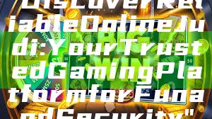 "Discover Reliable Online Judi: Your Trusted Gaming Platform for Fun and Security"