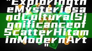 "Exploring the Mysteries and Cultural Significance of Scatter Hitam in Modern Art"