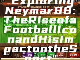 "Exploring Neymar88: The Rise of a Football Icon and His Impact on the Sport"