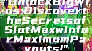 "Unlock Big Wins: Discover the Secrets of Slot Maxwin for Maximum Payouts!"