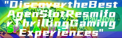 "Discover the Best Agen Slot Resmi for Thrilling Gaming Experiences"