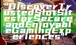 "Discover Trusted Slot Sites for Secure and Enjoyable Gaming Experiences"