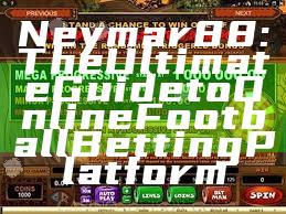 Neymar88: The Ultimate Guide to Online Football Betting Platform