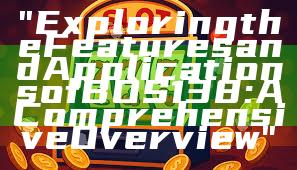 "Exploring the Features and Applications of BOS138: A Comprehensive Overview"