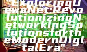 "Exploring DewaNet: Revolutionizing Networking Solutions for the Modern Digital Era"