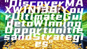 "Discover MAXWIN138: Your Ultimate Guide to Winning Opportunities and Strategies"