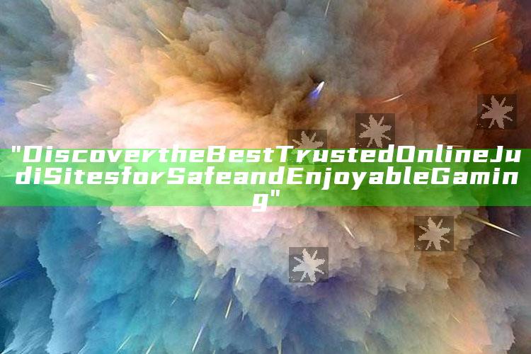 "Discover the Best Trusted Online Judi Sites for Safe and Enjoyable Gaming"