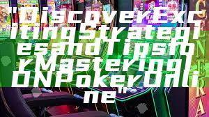 "Discover Exciting Strategies and Tips for Mastering IDN Poker Online"