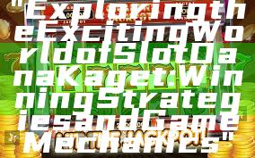 "Exploring the Exciting World of Slot Dana Kaget: Winning Strategies and Game Mechanics"