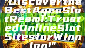 "Discover the Best Agen Slot Resmi: Trusted Online Slot Sites for Winning!"