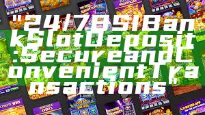 "24/7 BSI Bank Slot Deposit: Secure and Convenient Transactions"