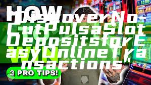 "Discover No-Cut Pulsa Slot Deposits for Easy Online Transactions"