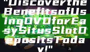 "Discover the Benefits of Using OVO for Easy Situs Slot Deposits Today!"