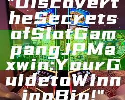 "Discover the Secrets of Slot Gampang JP Maxwin: Your Guide to Winning Big!"