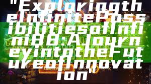 "Exploring the Infinite Possibilities of Infini88: A Journey into the Future of Innovation"