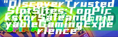 "Discover Trusted Slot Sites: Top Picks for Safe and Enjoyable Gaming Experience"