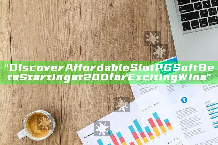 "Discover Affordable Slot PG Soft Bets Starting at 200 for Exciting Wins"