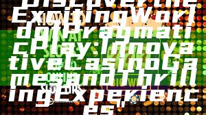 "Discover the Exciting World of Pragmatic Play: Innovative Casino Games and Thrilling Experiences"