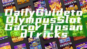 Daily Guide to Olympus Slot Gacor Tips and Tricks