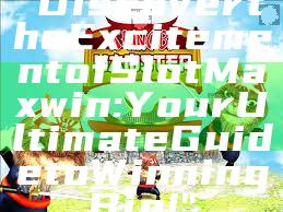"Discover the Excitement of Slot Maxwin: Your Ultimate Guide to Winning Big!"