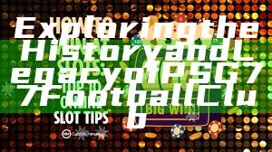 Exploring the History and Legacy of PSG 77 Football Club