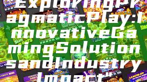 "Exploring Pragmatic Play: Innovative Gaming Solutions and Industry Impact"