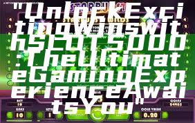 "Unlock Exciting Wins with SLOT5000: The Ultimate Gaming Experience Awaits You"