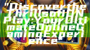"Discover the Thrills of IDN Play: Your Ultimate Online Gaming Experience"