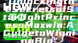 "Unlocking the Secrets of Starlight Princess Maxwin: A Guide to Winning Big"