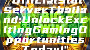 "Official Slot Server Thailand: Unlock Exciting Gaming Opportunities Today!"