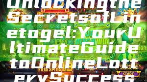Unlocking the Secrets of Linetogel: Your Ultimate Guide to Online Lottery Success