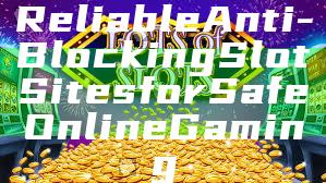 Reliable Anti-Blocking Slot Sites for Safe Online Gaming
