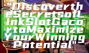 "Discover the Secrets of Link Slot Gacor to Maximize Your Winning Potential"