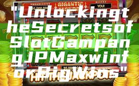 "Unlocking the Secrets of Slot Gampang JP Maxwin for Big Wins"