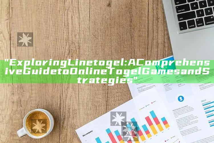 "Exploring Linetogel: A Comprehensive Guide to Online Togel Games and Strategies"