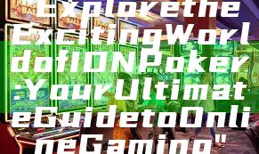 "Explore the Exciting World of IDN Poker: Your Ultimate Guide to Online Gaming"