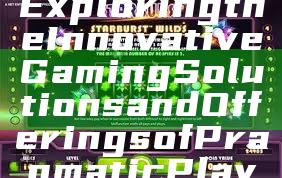 Exploring the Innovative Gaming Solutions and Offerings of Pragmatic Play