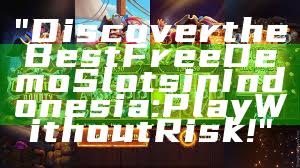 "Discover the Best Free Demo Slots in Indonesia: Play Without Risk!"