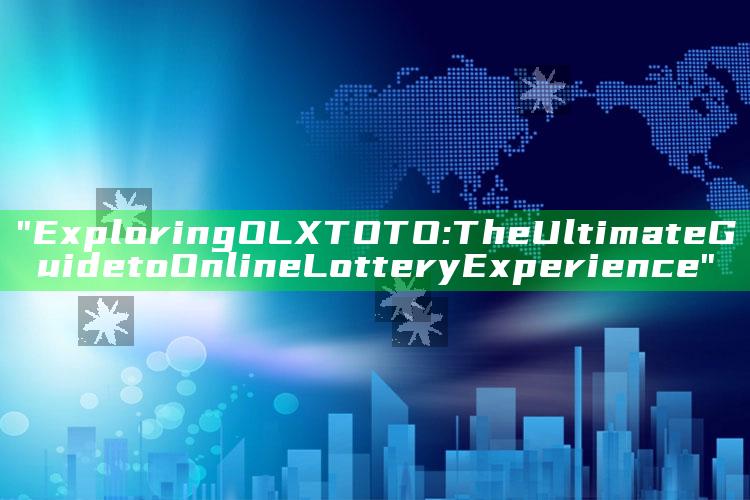 "Exploring OLXTOTO: The Ultimate Guide to Online Lottery Experience"