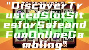"Discover Trusted Slot Sites for Safe and Fun Online Gambling"