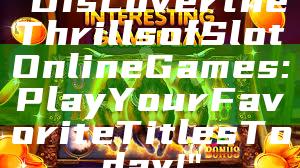 "Discover the Thrills of Slot Online Games: Play Your Favorite Titles Today!"