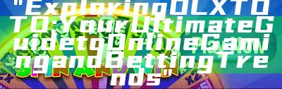 "Exploring OLXTOTO: Your Ultimate Guide to Online Gaming and Betting Trends"